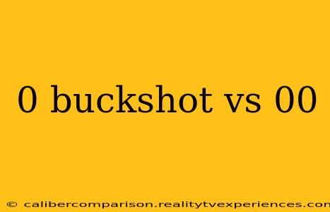 0 buckshot vs 00