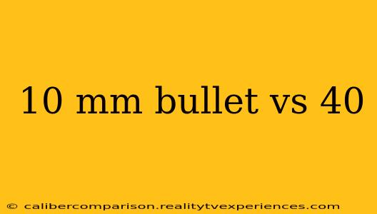 10 mm bullet vs 40