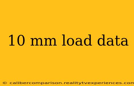 10 mm load data