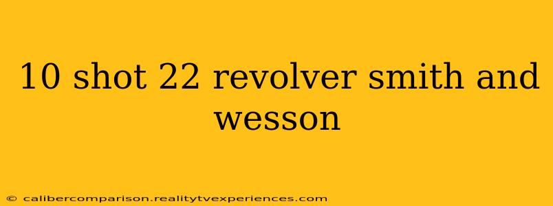 10 shot 22 revolver smith and wesson