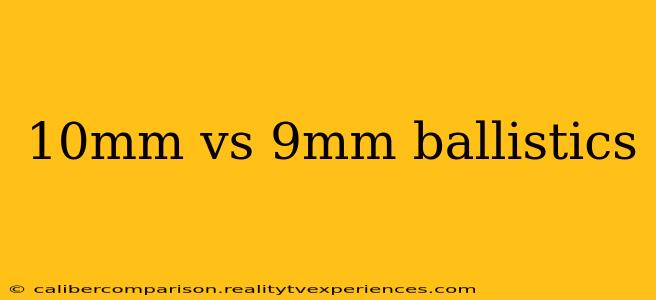 10mm vs 9mm ballistics