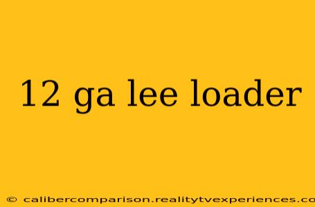 12 ga lee loader