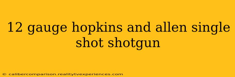 12 gauge hopkins and allen single shot shotgun