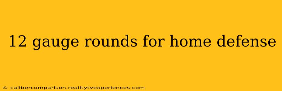 12 gauge rounds for home defense