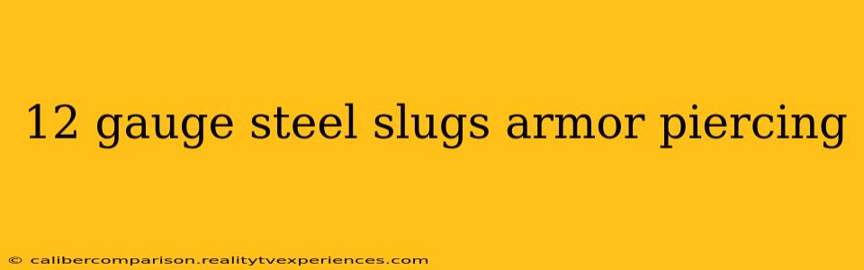 12 gauge steel slugs armor piercing