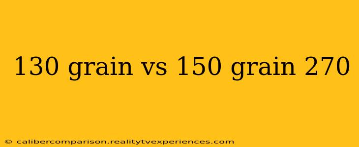 130 grain vs 150 grain 270