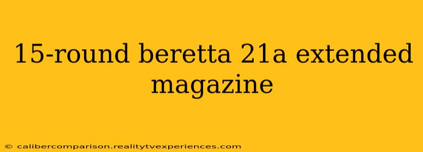 15-round beretta 21a extended magazine