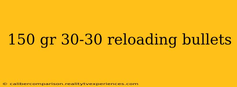 150 gr 30-30 reloading bullets