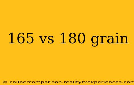 165 vs 180 grain