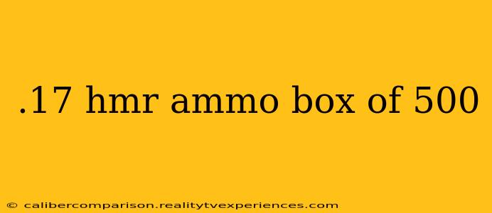 .17 hmr ammo box of 500