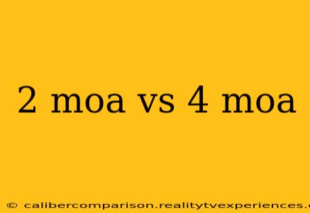 2 moa vs 4 moa