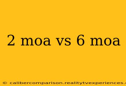 2 moa vs 6 moa