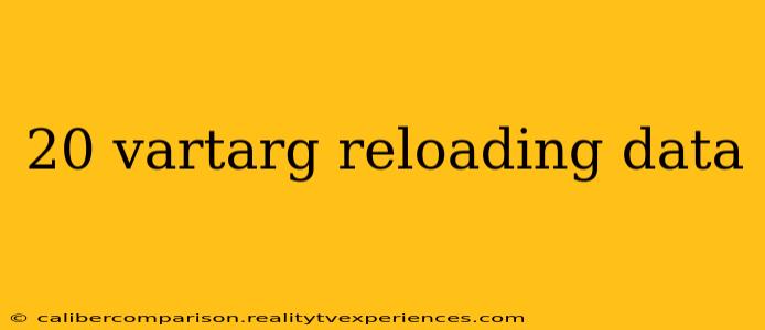 20 vartarg reloading data