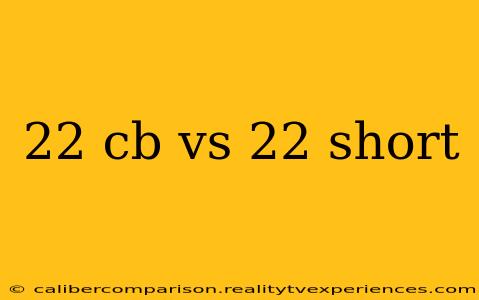 22 cb vs 22 short