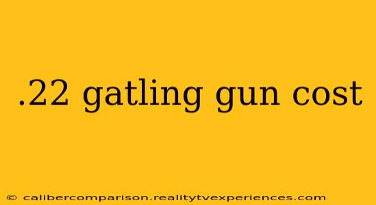 .22 gatling gun cost