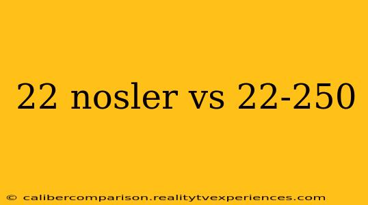 22 nosler vs 22-250