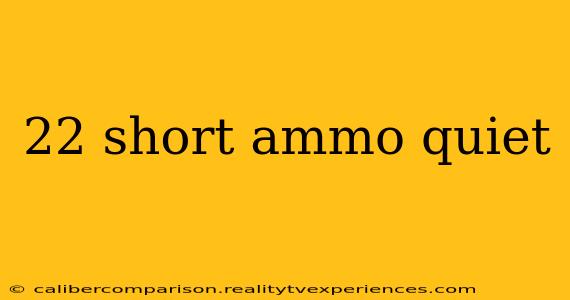 22 short ammo quiet