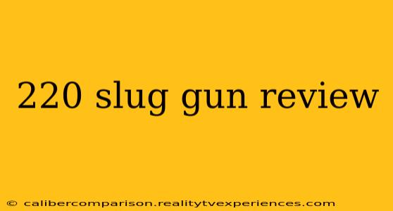 220 slug gun review