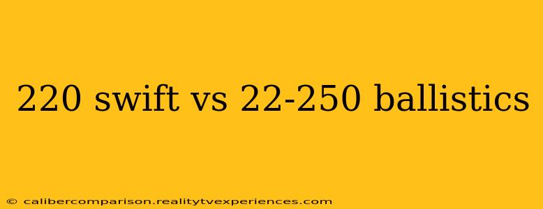 220 swift vs 22-250 ballistics