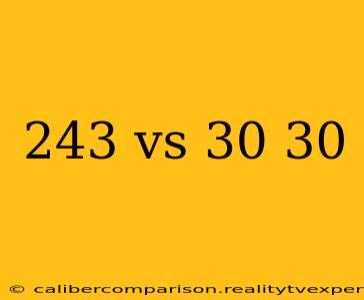 243 vs 30 30