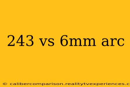 243 vs 6mm arc