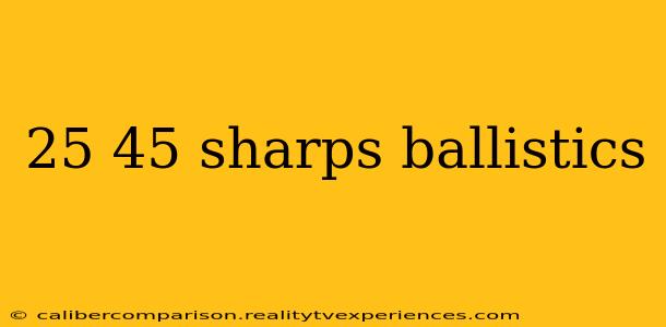 25 45 sharps ballistics