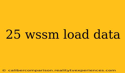 25 wssm load data