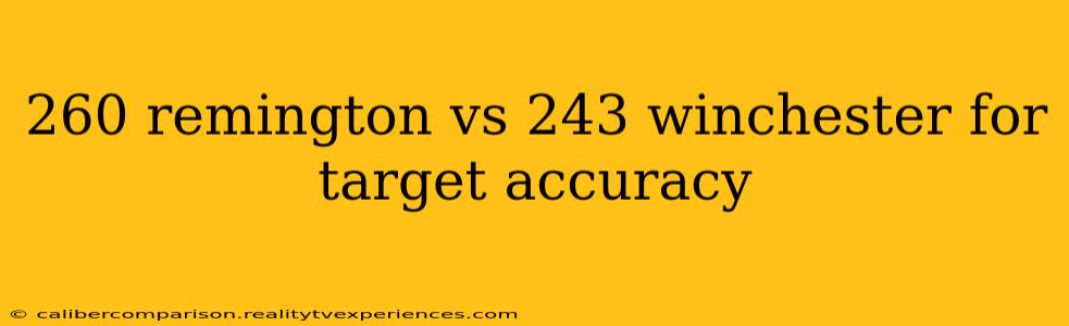 260 remington vs 243 winchester for target accuracy