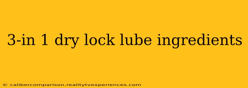 3-in 1 dry lock lube ingredients