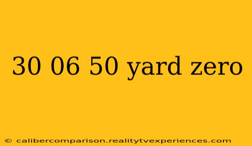 30 06 50 yard zero