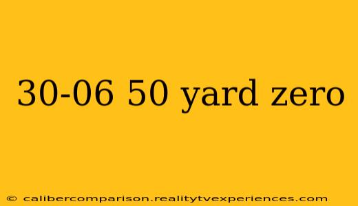 30-06 50 yard zero