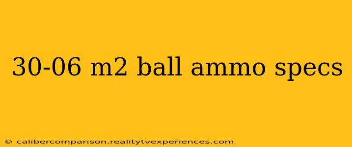 30-06 m2 ball ammo specs