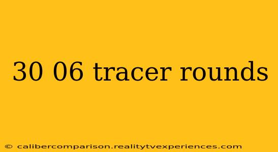 30 06 tracer rounds