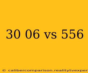 30 06 vs 556