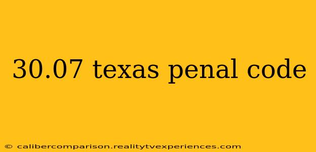 30.07 texas penal code