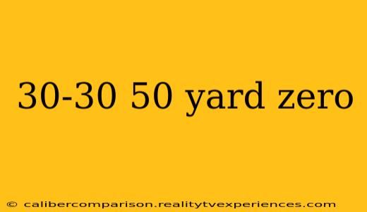 30-30 50 yard zero