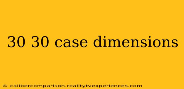 30 30 case dimensions