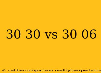 30 30 vs 30 06