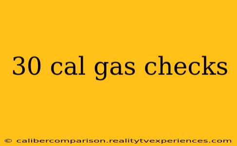 30 cal gas checks