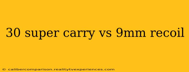 30 super carry vs 9mm recoil