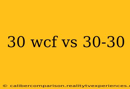 30 wcf vs 30-30