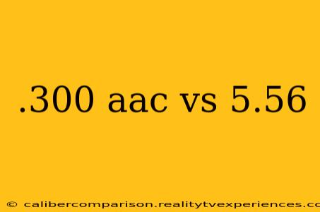 .300 aac vs 5.56