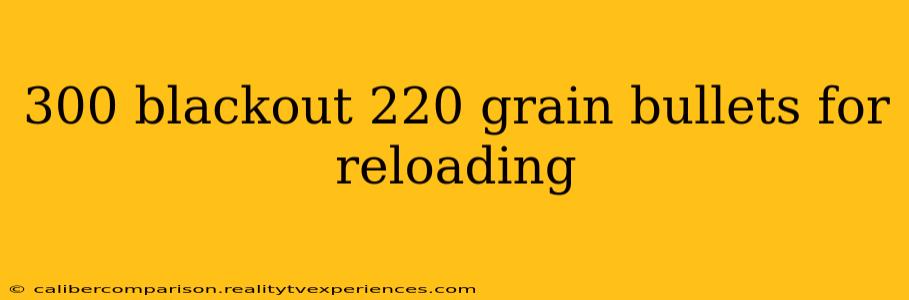 300 blackout 220 grain bullets for reloading