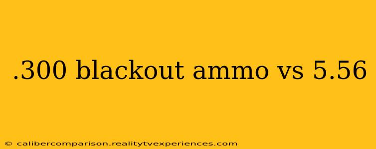 .300 blackout ammo vs 5.56