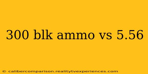 300 blk ammo vs 5.56