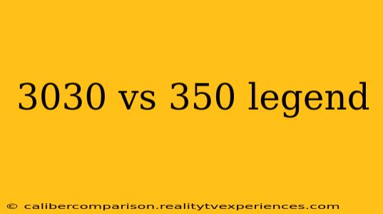 3030 vs 350 legend