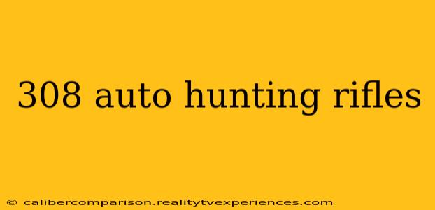 308 auto hunting rifles