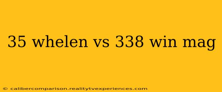 35 whelen vs 338 win mag