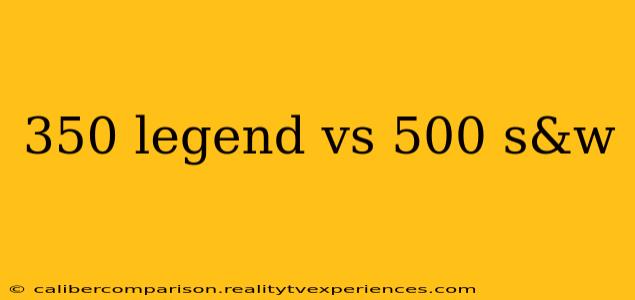 350 legend vs 500 s&w