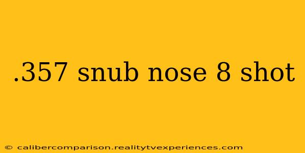 .357 snub nose 8 shot